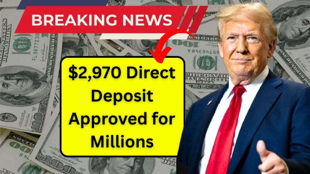 $2,970 Direct Deposit Approved For Millions In 2025 – Are You On The List To Receive It?